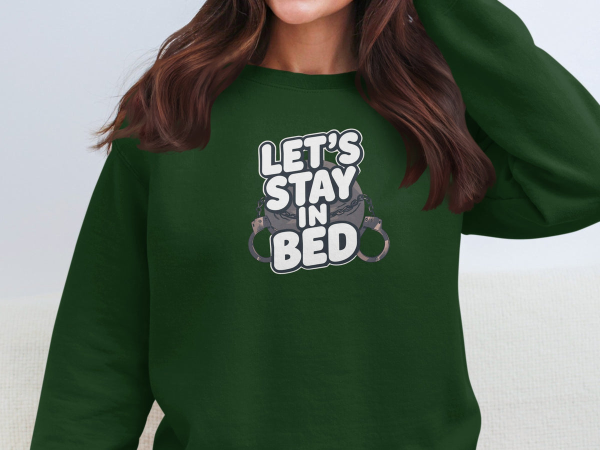 Funny Let's Stay In Bed Handcuffs Sweatshirt