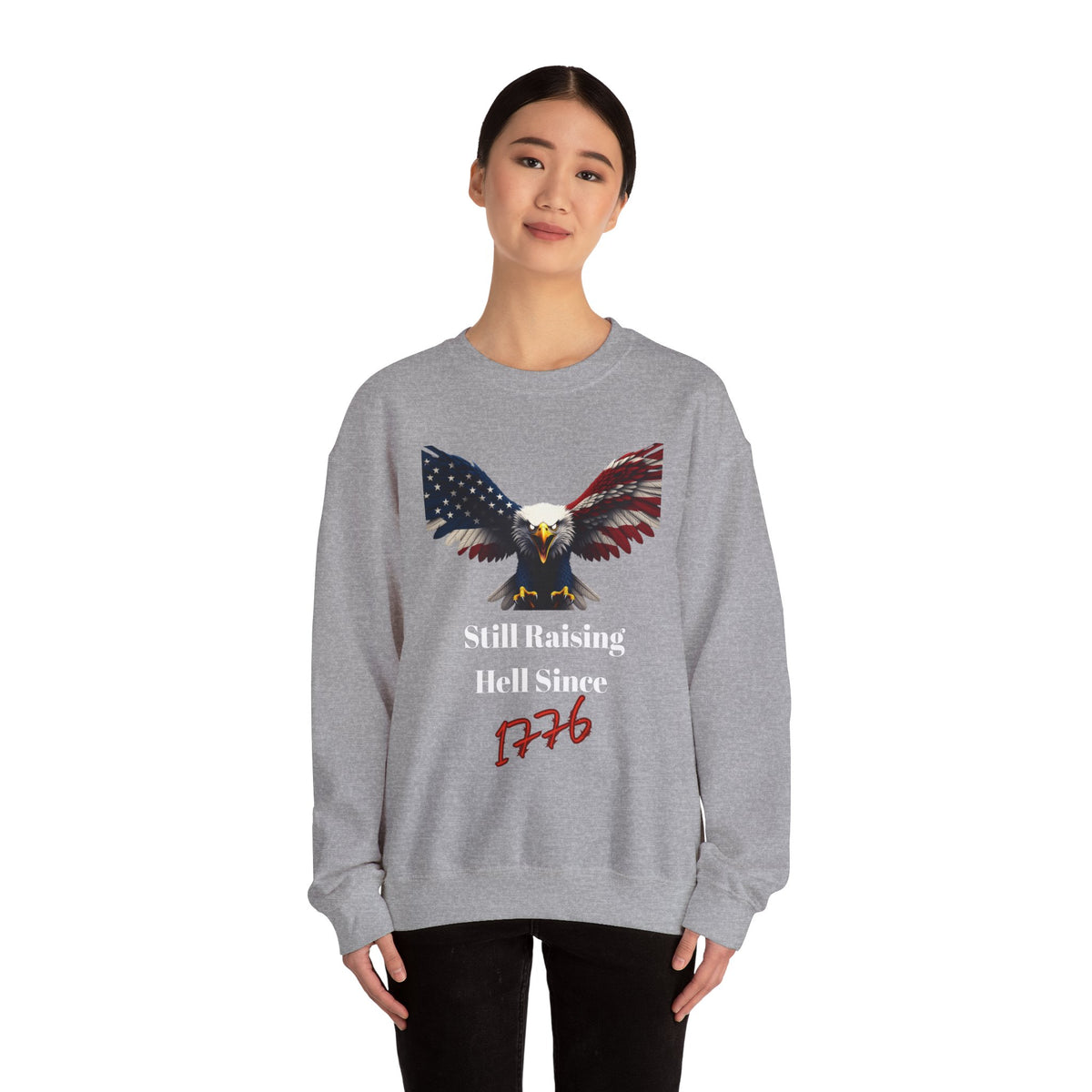 Still Raising Hell Since 1776 Patriotic Eagle text on a Crewneck Sweatshirt