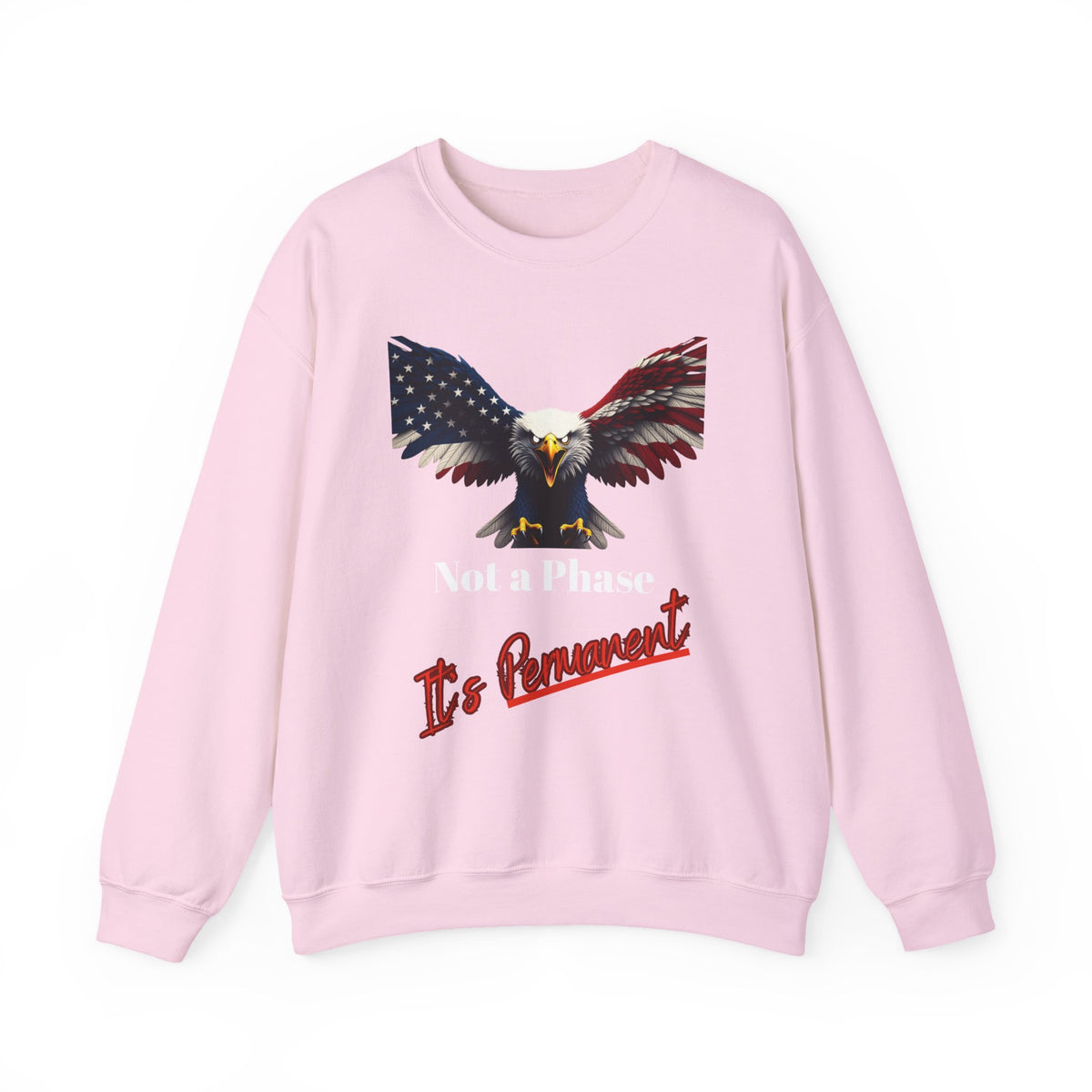 Not A Phase It's Permanent Patriotic Eagle text on a Crewneck Sweatshirt