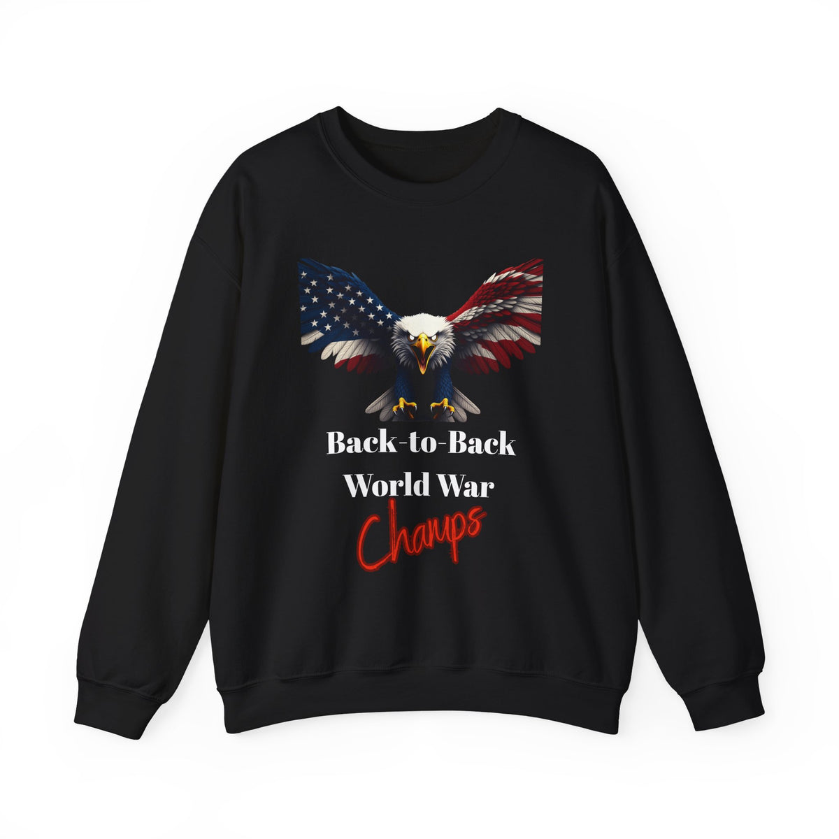 Back-To-Back World War Champs Patriotic Eagle text on a Crewneck Sweatshirt