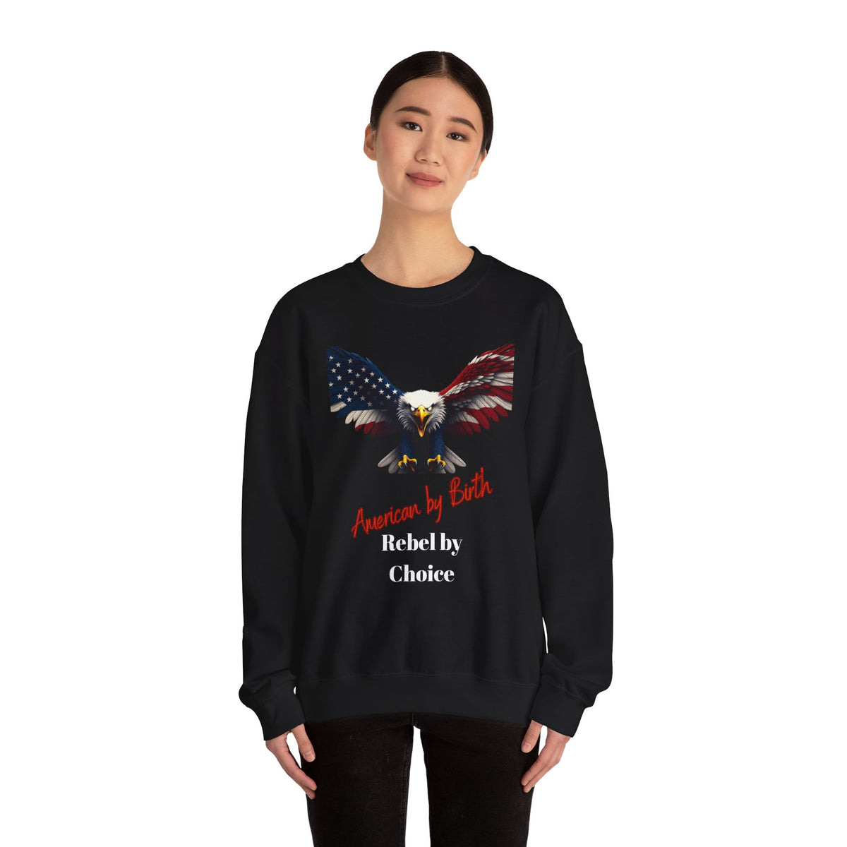 American By Birth Rebel By Choice Patriotic Eagle text on a Crewneck Sweatshirt