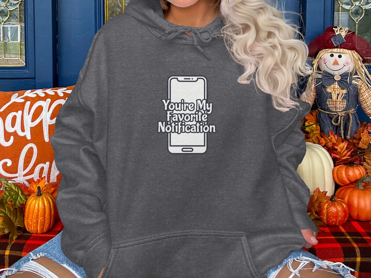 You're My Favorite Notification Hoodie Sweatshirt