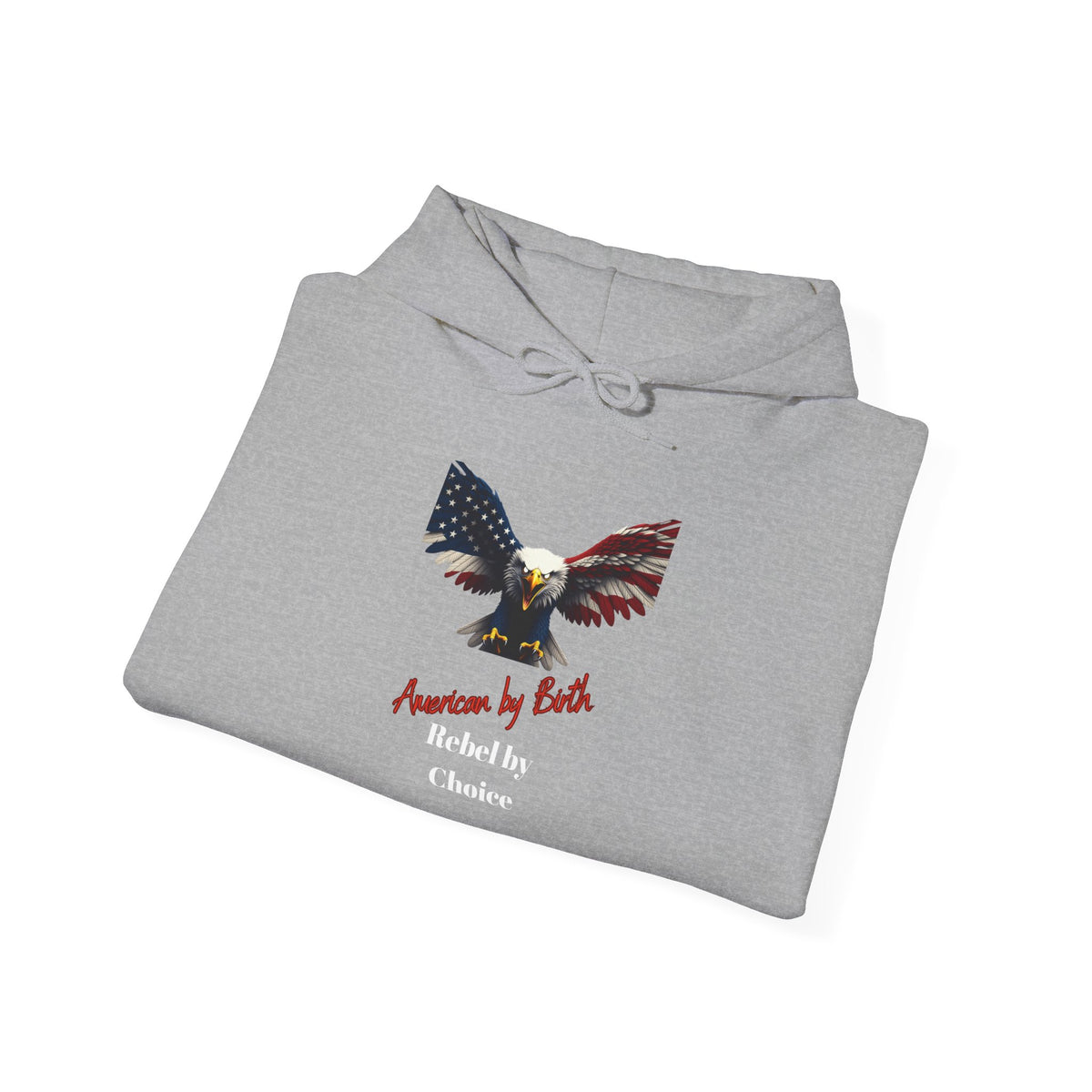 American By Birth Rebel By Choice Patriotic Eagle on a Pullover Hoodie