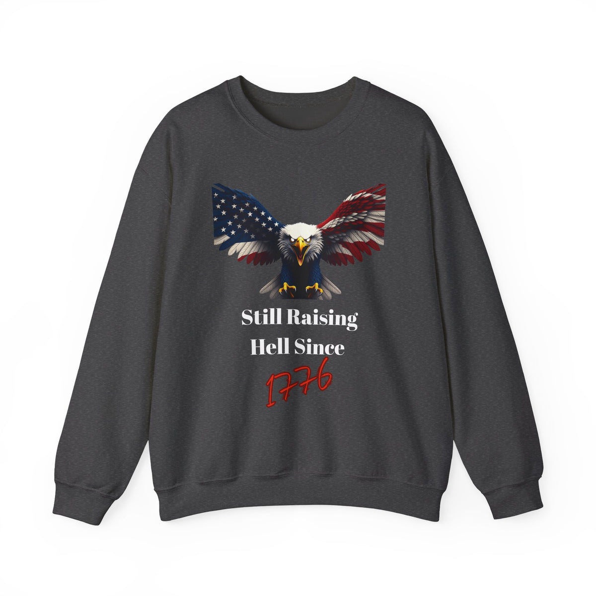 Still Raising Hell Since 1776 Patriotic Eagle text on a Crewneck Sweatshirt