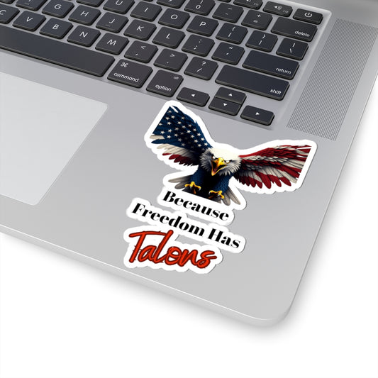 Because Freedom Has Talons Patriotic Eagle on a Kiss-Cut Stickers