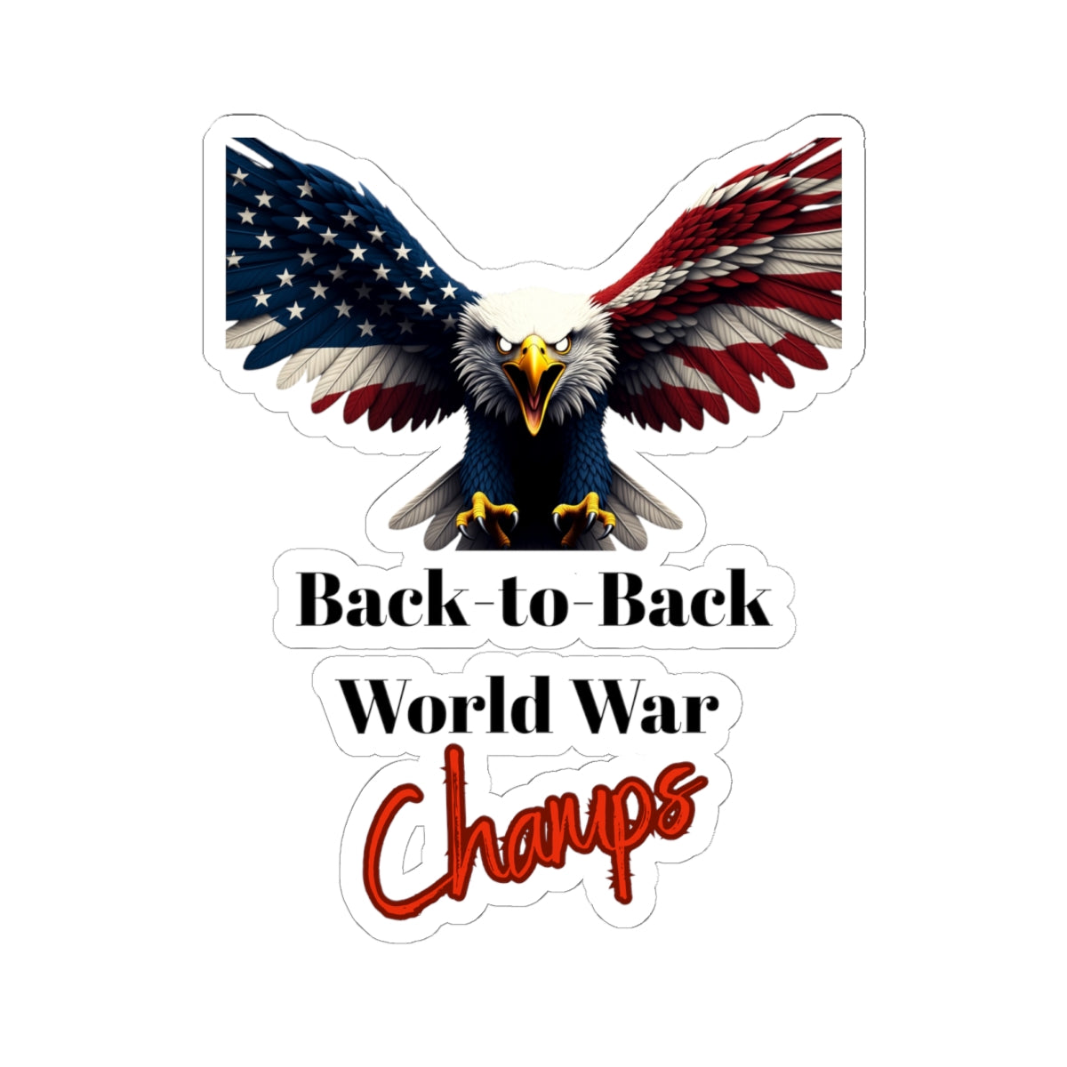 Back-To-Back World War Champs Patriotic Eagle on a Kiss-Cut Stickers