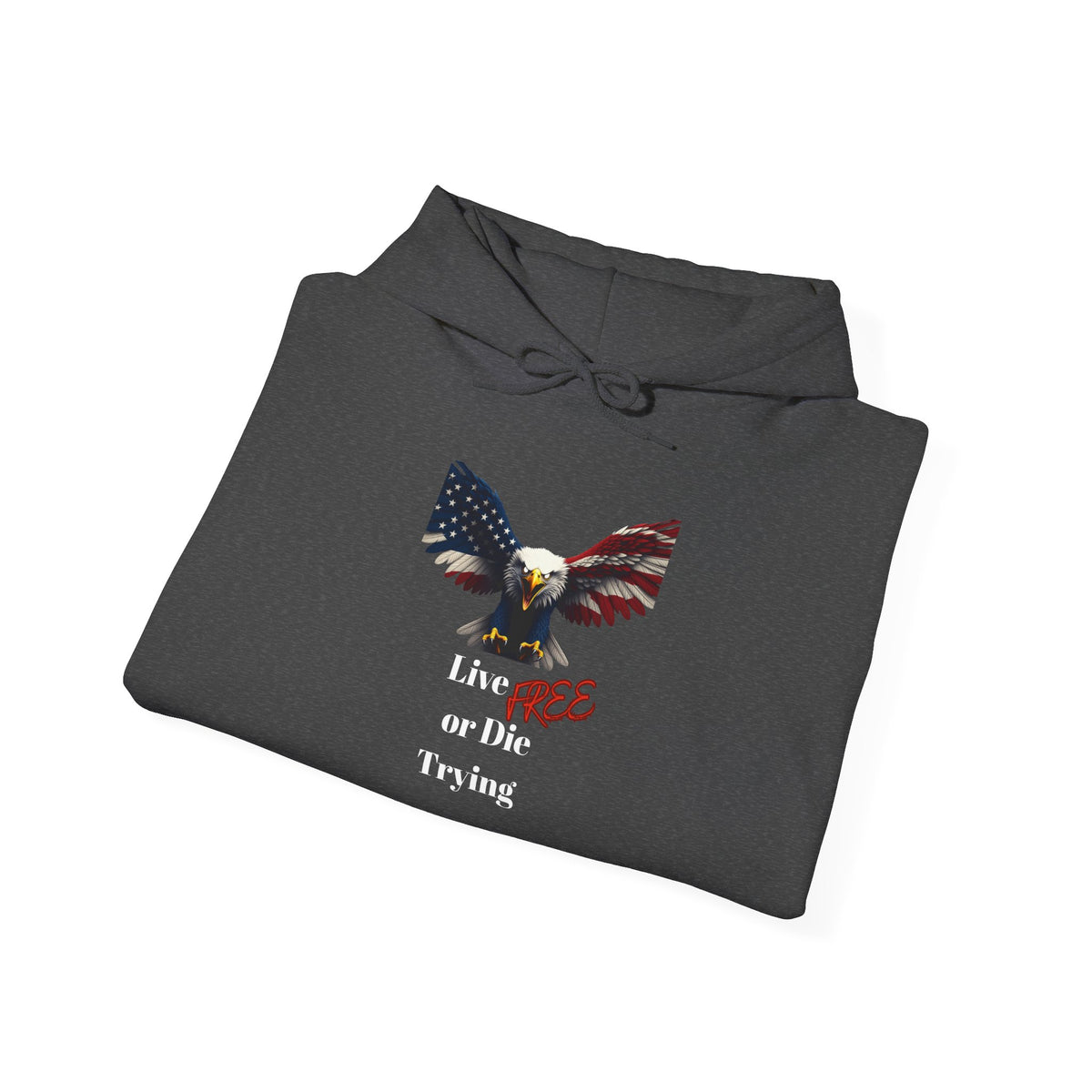 Live Free Or Die Trying Patriotic Eagle on a Pullover Hoodie