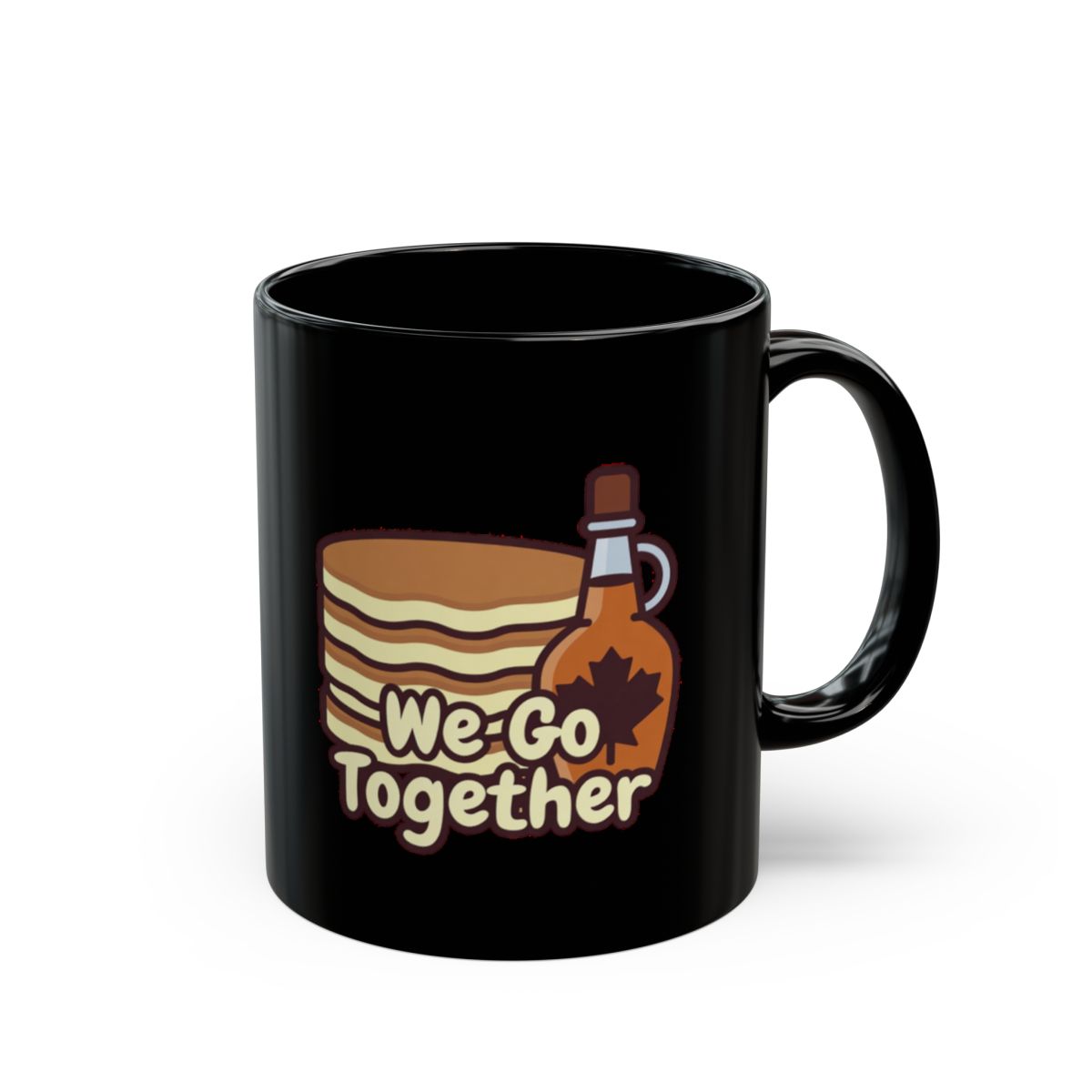 Pancakes and Syrup image with We Go Together text phrase on an 11/15oz Black Mug