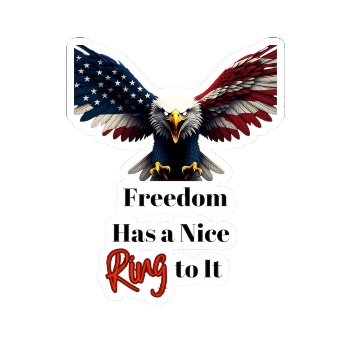 Freedom Has A Nice Ring To It Patriotic Eagle on a Kiss-Cut Stickers