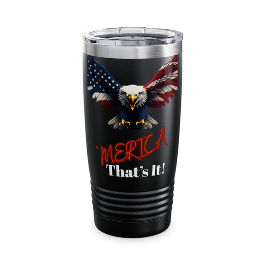 Merica. That's It Patriotic Eagle on a 20oz Insulated Tumbler