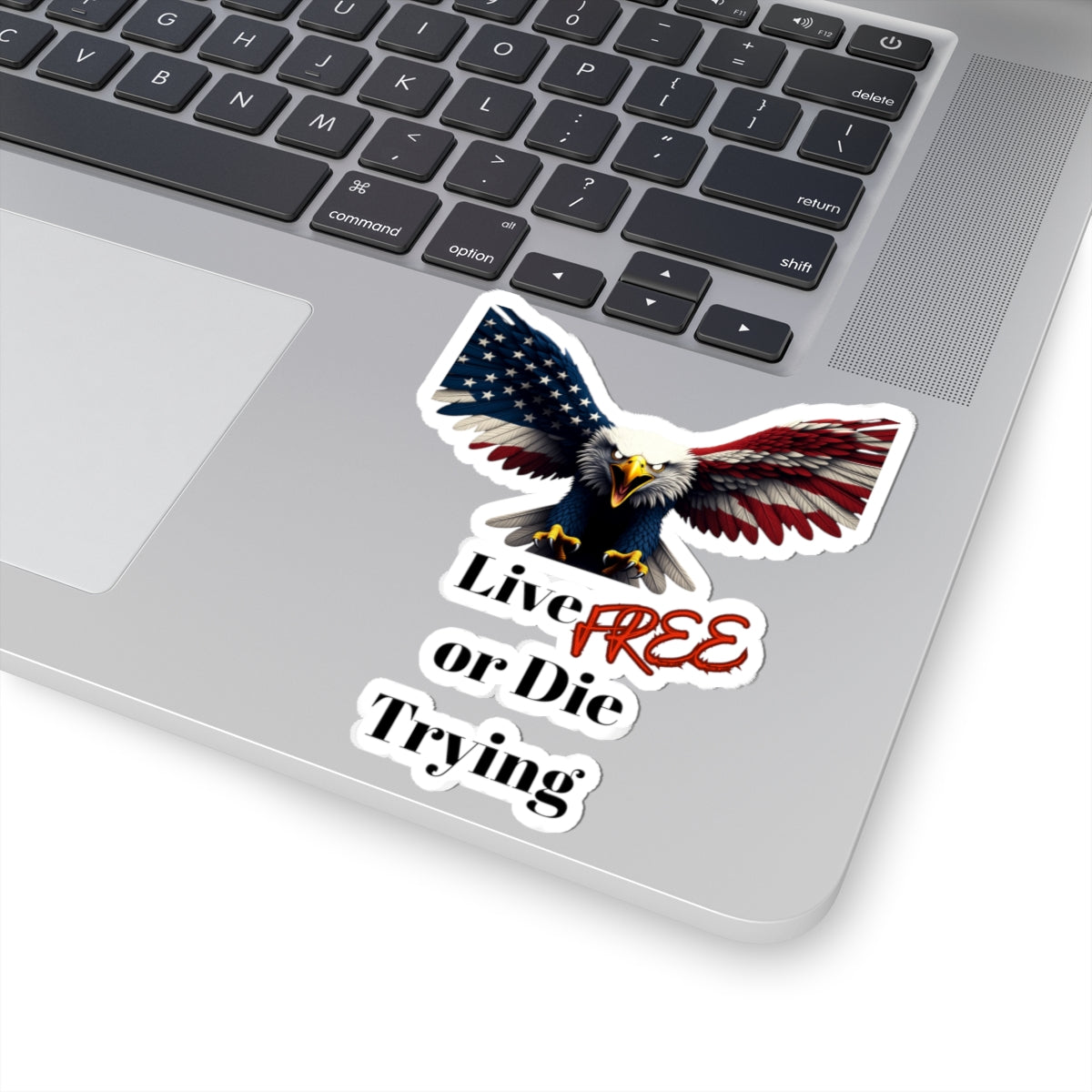 Live Free Or Die Trying Patriotic Eagle on a Kiss-Cut Stickers