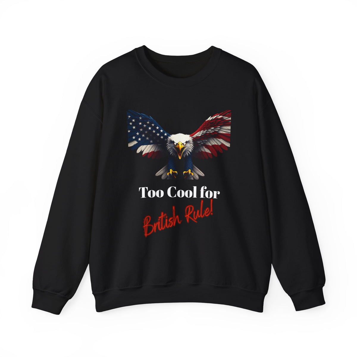 Too Cool For British Rule Patriotic Eagle text on a Crewneck Sweatshirt