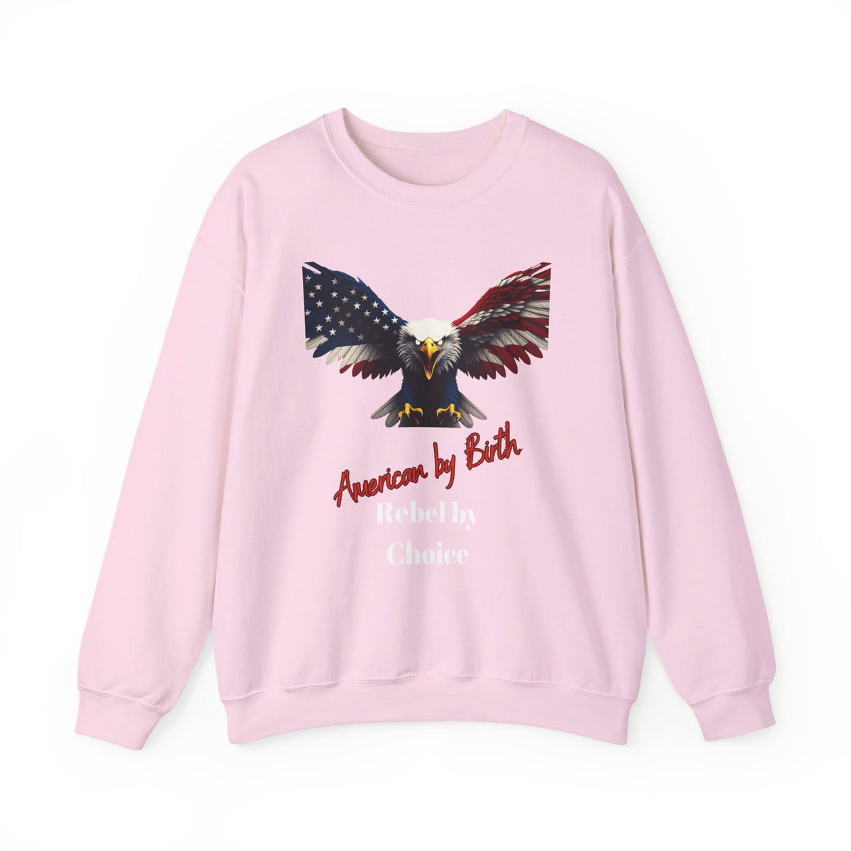 American By Birth Rebel By Choice Patriotic Eagle text on a Crewneck Sweatshirt