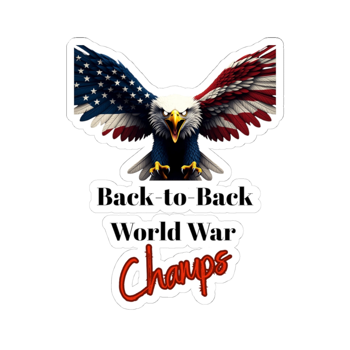Back-To-Back World War Champs Patriotic Eagle on a Kiss-Cut Stickers