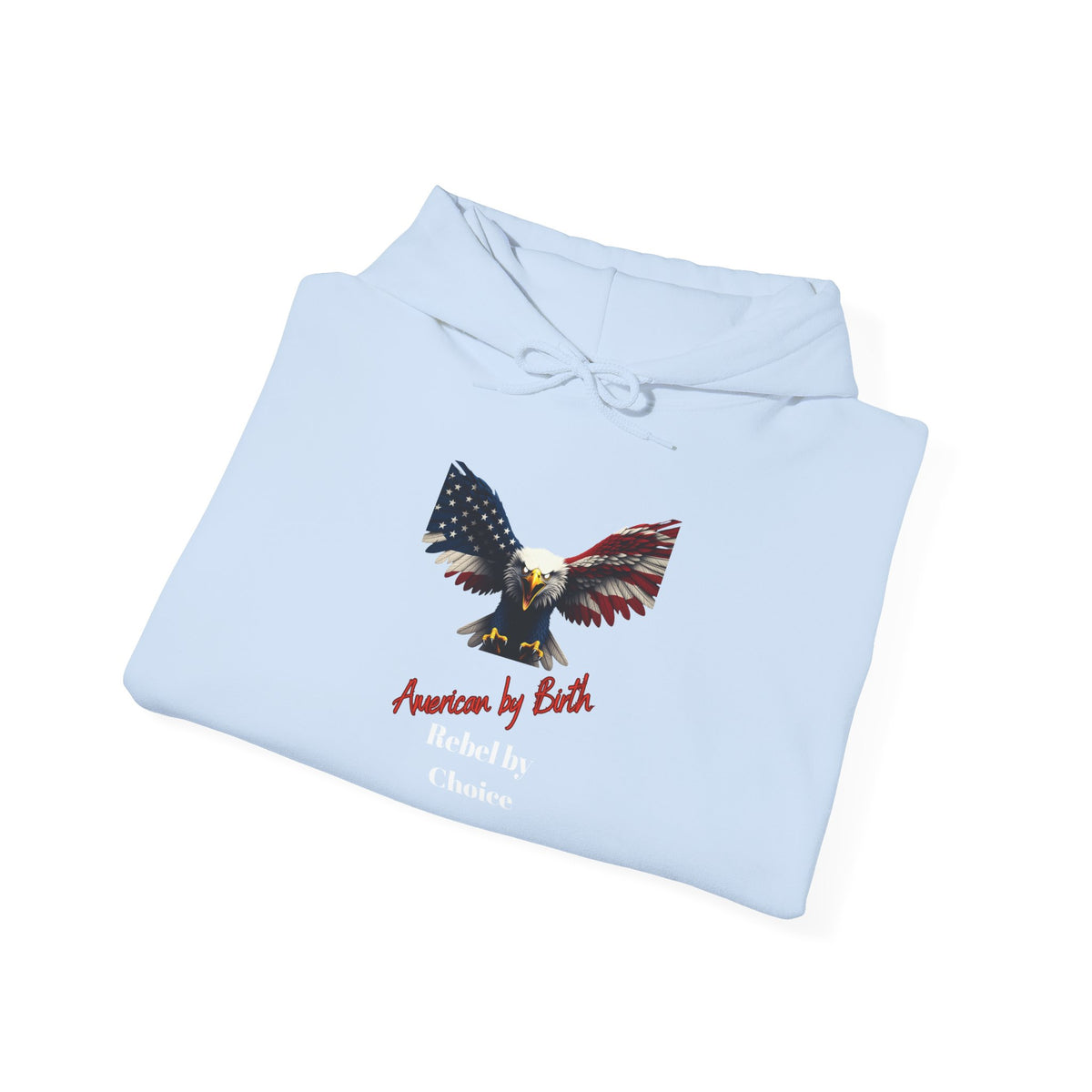 American By Birth Rebel By Choice Patriotic Eagle on a Pullover Hoodie