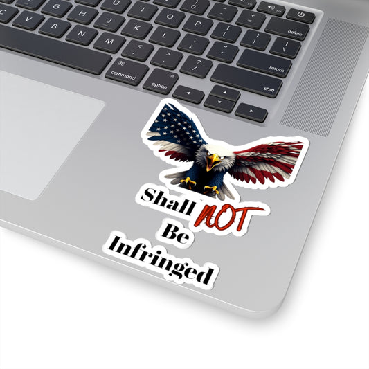 Shall Not Be Infringed Patriotic Eagle on a Kiss-Cut Stickers