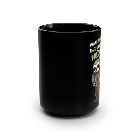 When MONDAY Hits, But You're Still On FRIDAY Vibes Sloth on a BlackMug 15oz