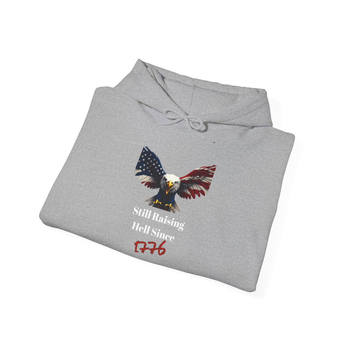 Still Raising Hell Since 1776 Patriotic Eagle on a Pullover Hoodie