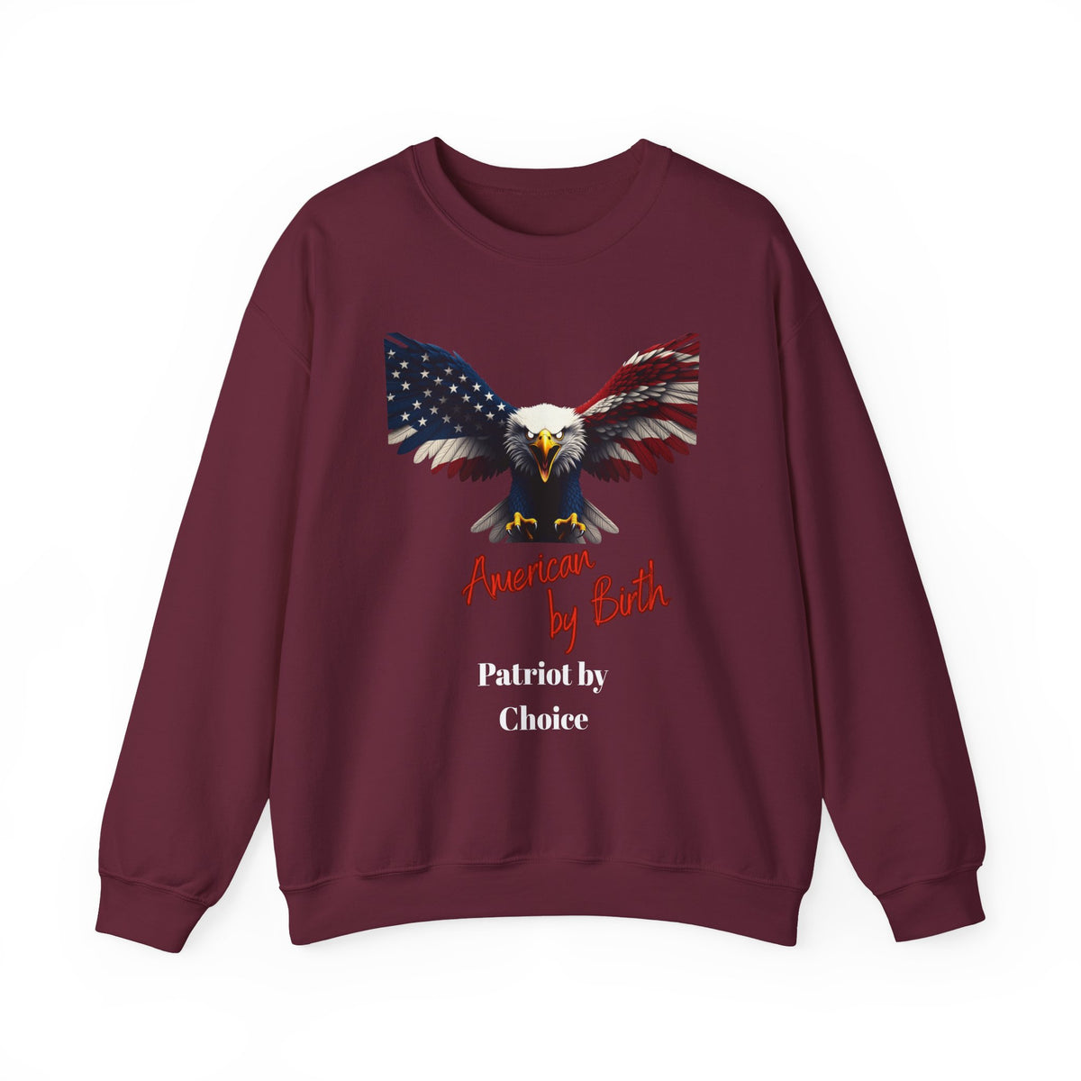 American By Birth Patriot By Choice Patriotic Eagle text on a Crewneck Sweatshirt