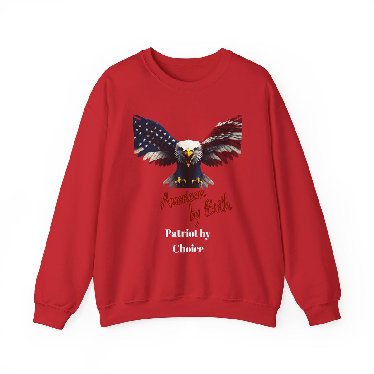 American By Birth Patriot By Choice Patriotic Eagle text on a Crewneck Sweatshirt