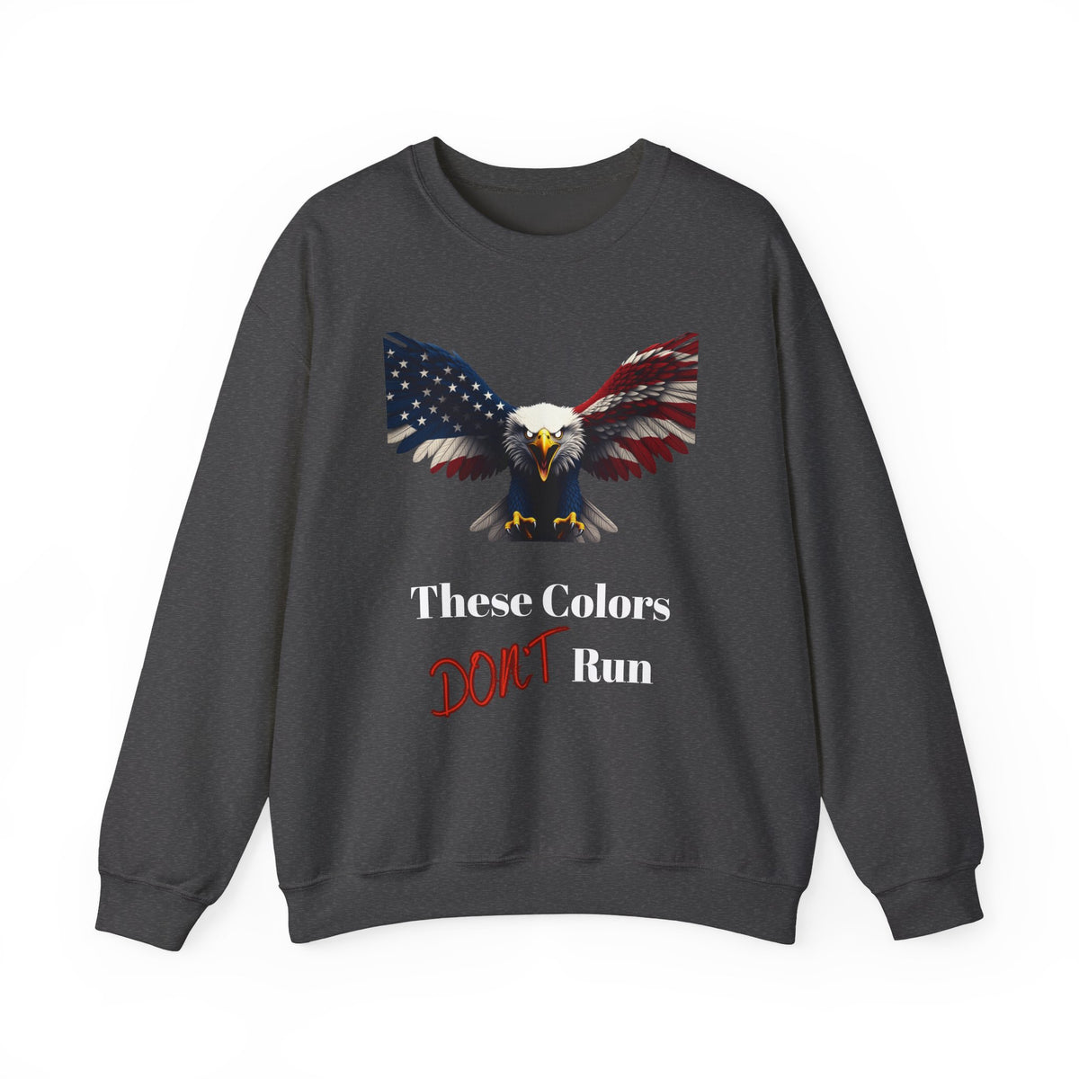 These Colors Don't Run Patriotic Eagle text on a Crewneck Sweatshirt