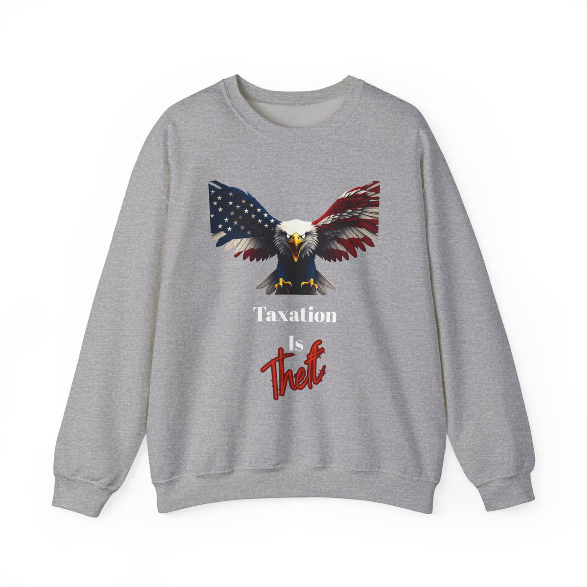 Taxation Is Theft Patriotic Eagle text on a Crewneck Sweatshirt