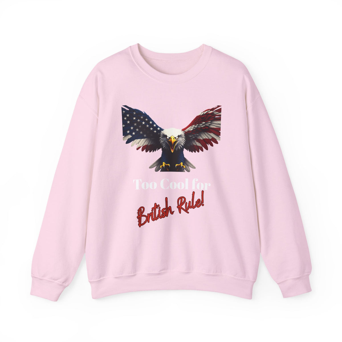 Too Cool For British Rule Patriotic Eagle text on a Crewneck Sweatshirt