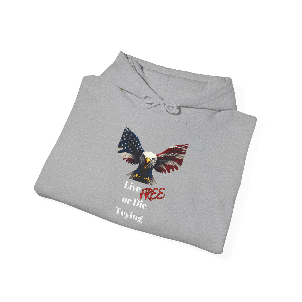 Live Free Or Die Trying Patriotic Eagle on a Pullover Hoodie