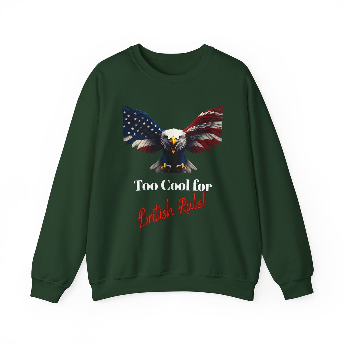 Too Cool For British Rule Patriotic Eagle text on a Crewneck Sweatshirt