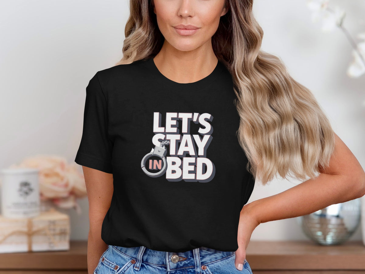 Let's Stay In Bed Design on Black T-Shirt