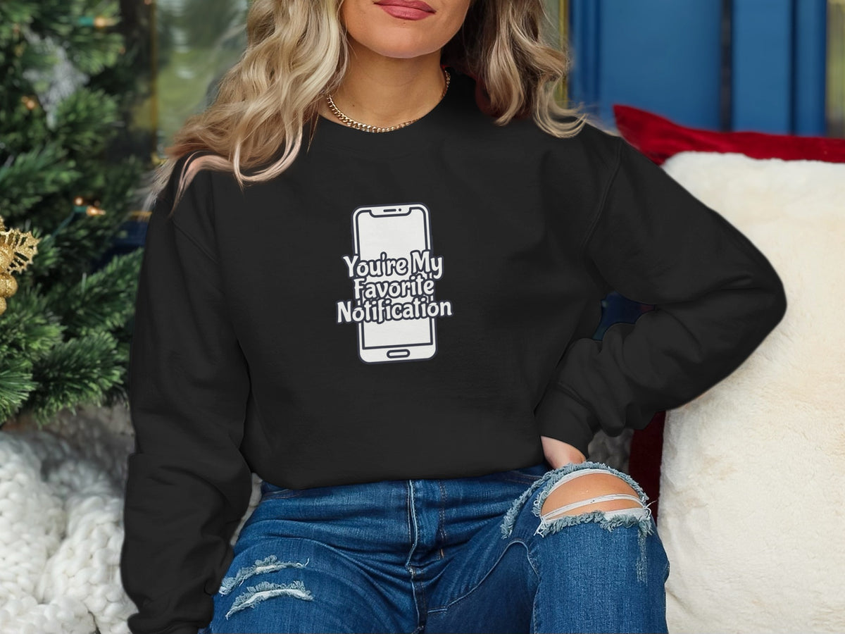 You're My Favorite Notification Sweatshirt