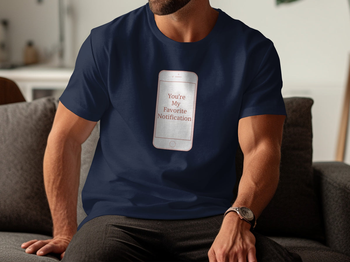 You're My Favorite Notification Graphic T-Shirt