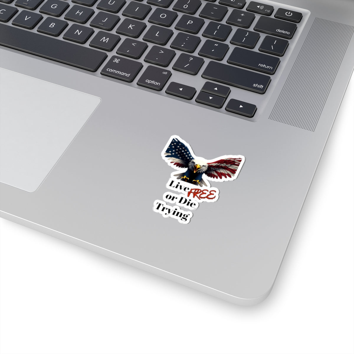 Live Free Or Die Trying Patriotic Eagle on a Kiss-Cut Stickers