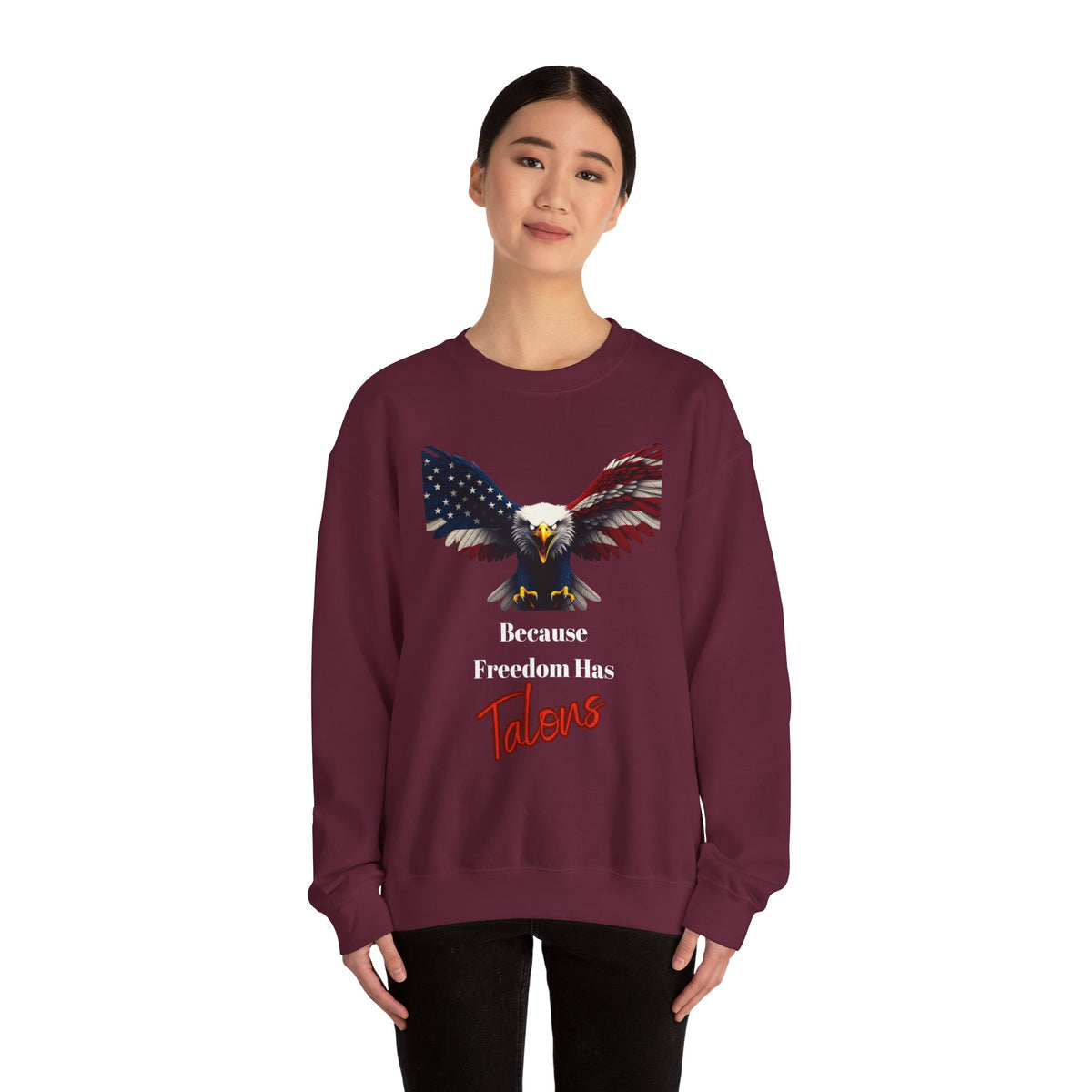 Because Freedom Has Talons Patriotic Eagle text on a Crewneck Sweatshirt
