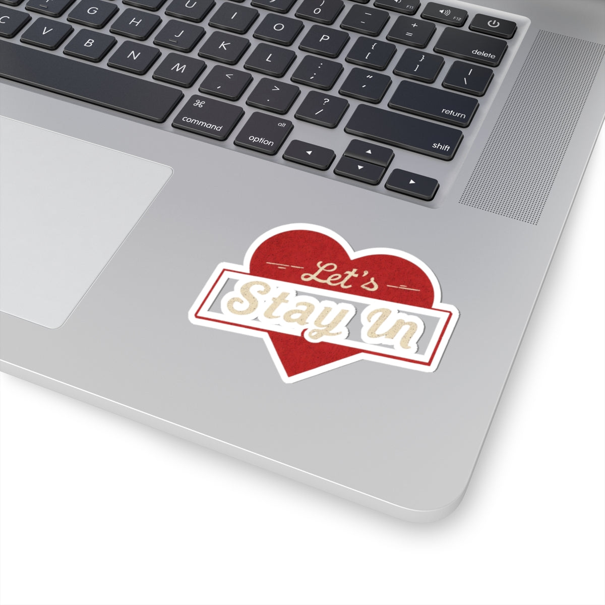 Let's Stay In Heart Shaped Laptop Sticker
