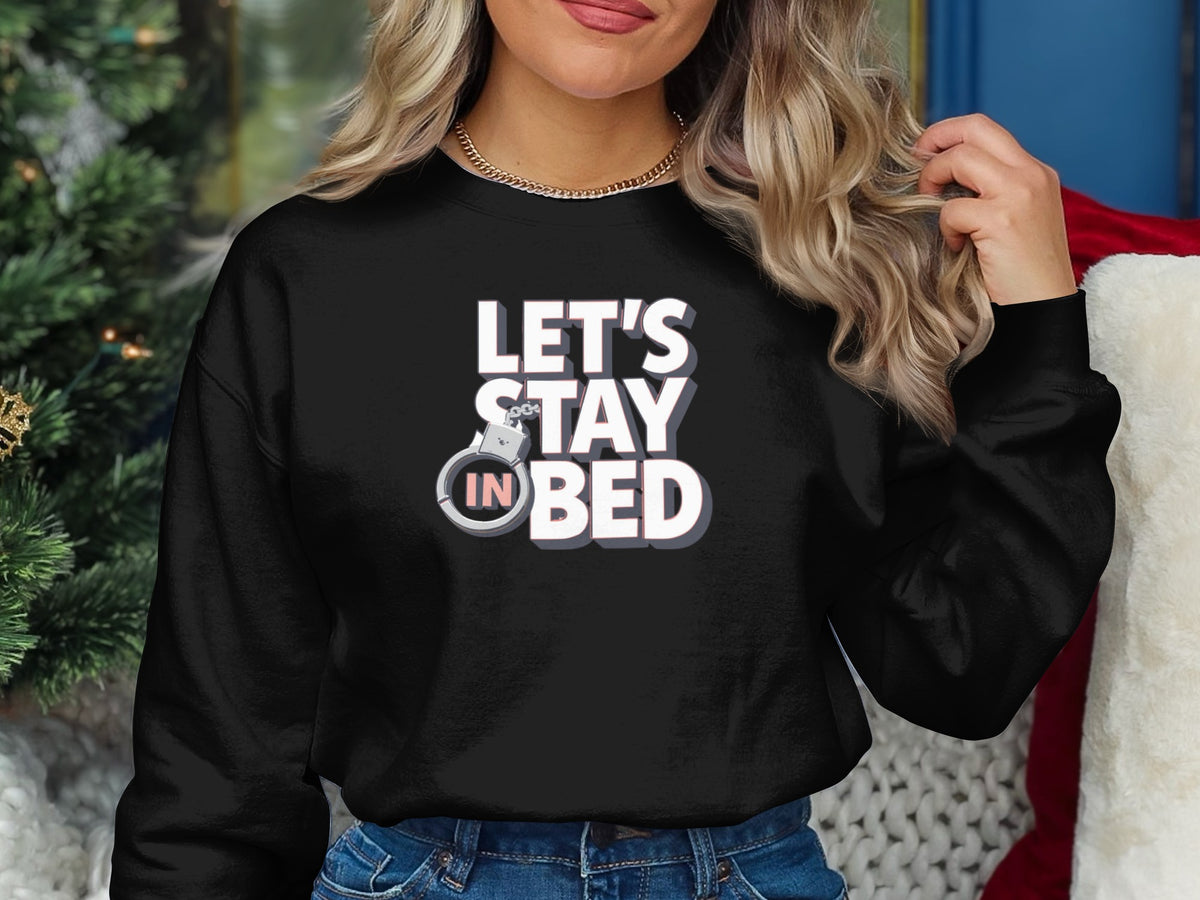 Let's Stay In Bed Fun Cozy Sweatshirt Product