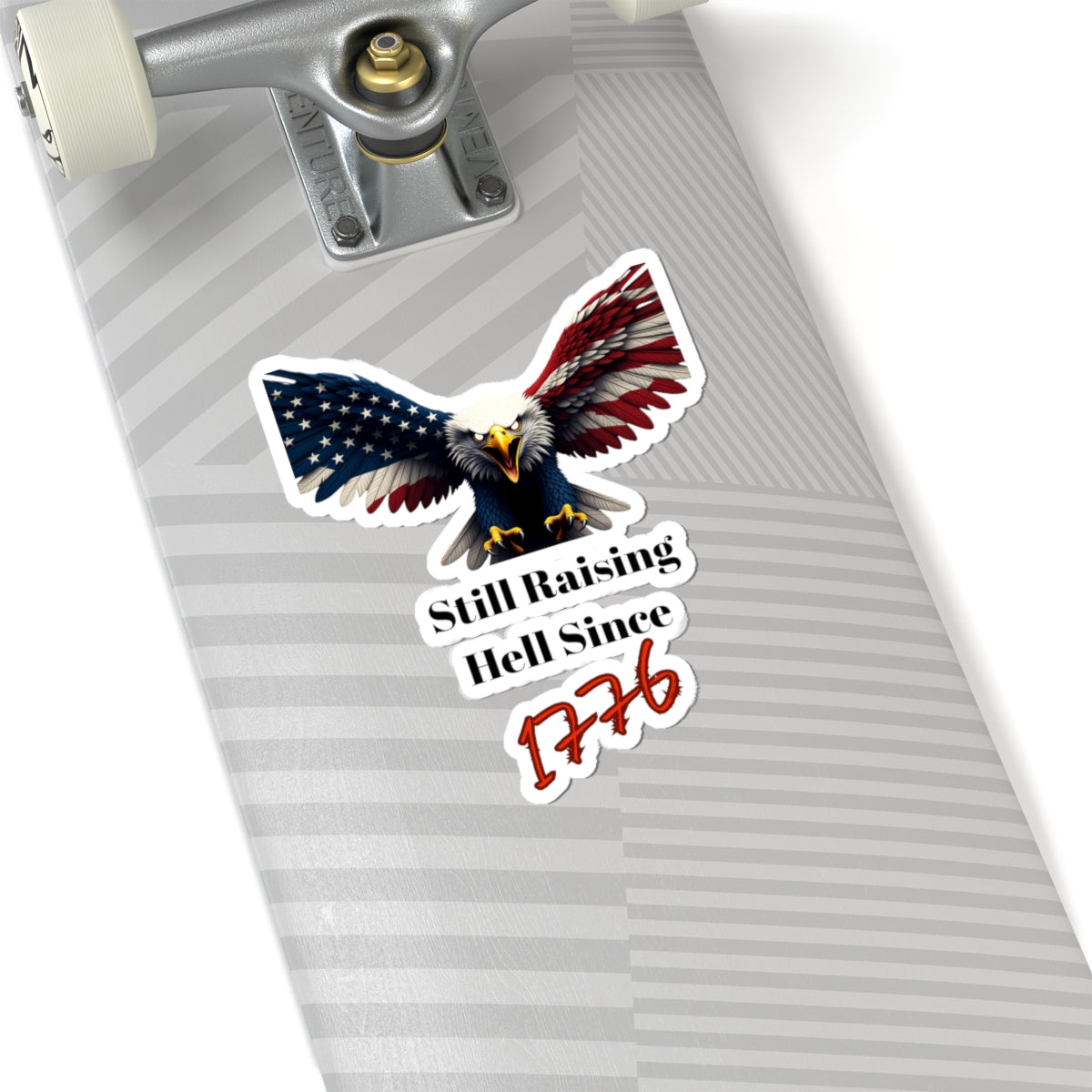 Still Raising Hell Since 1776 Patriotic Eagle on a Kiss-Cut Stickers