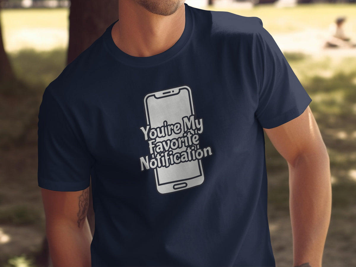 You're My Favorite Notification Graphic Tee