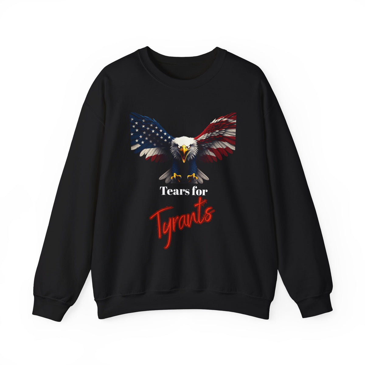 Tears For Tyrants Patriotic Eagle text on a Crewneck Sweatshirt