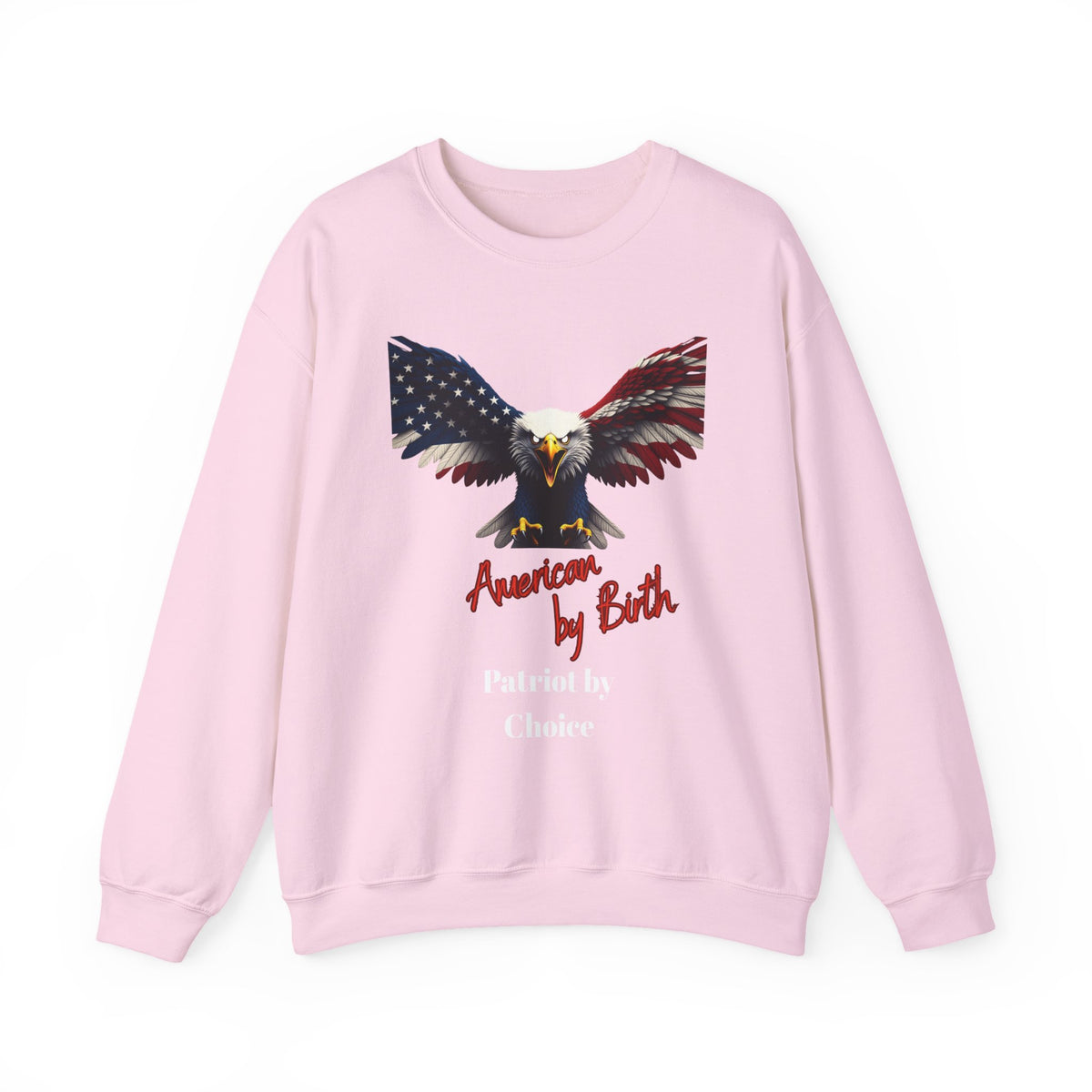American By Birth Patriot By Choice Patriotic Eagle text on a Crewneck Sweatshirt