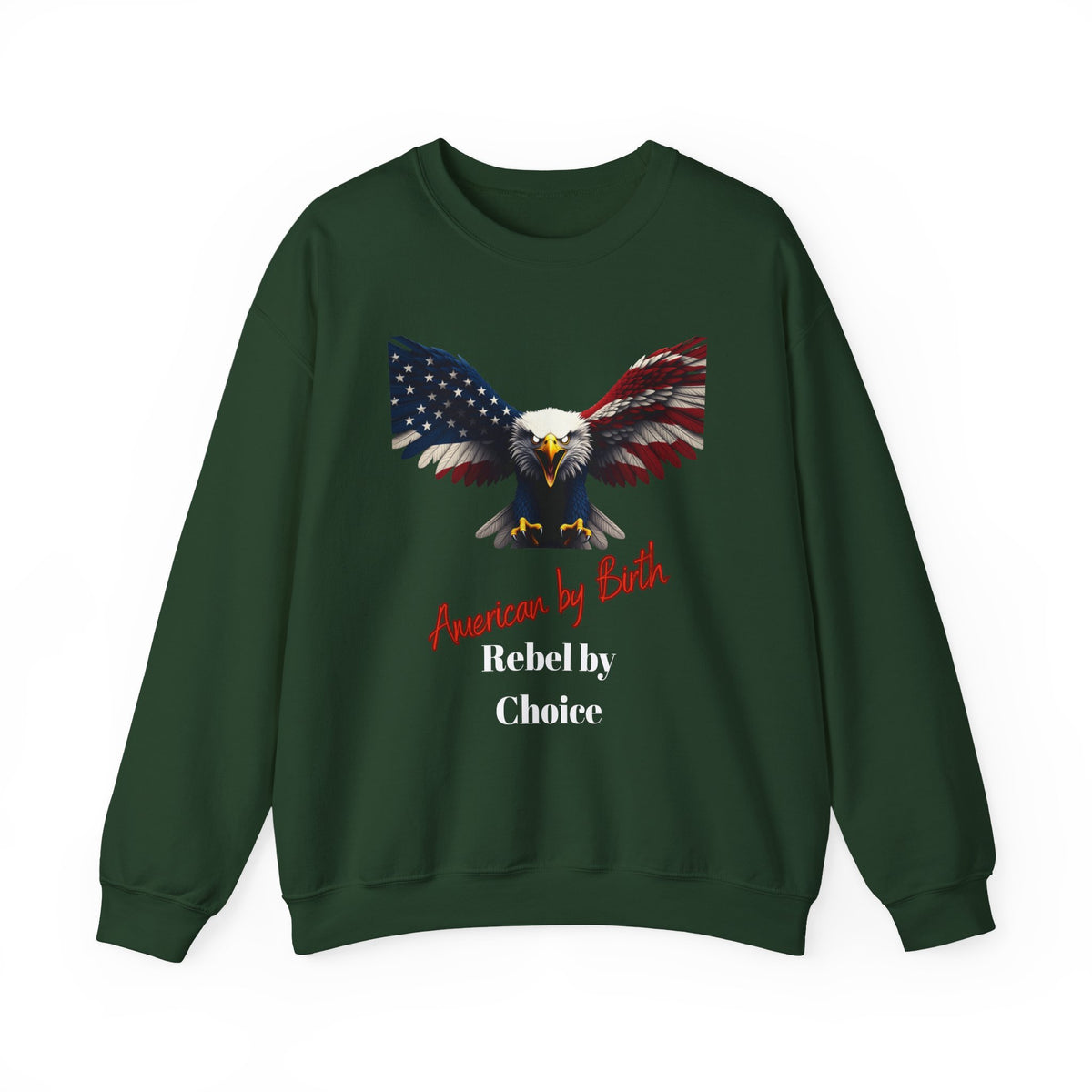 American By Birth Rebel By Choice Patriotic Eagle text on a Crewneck Sweatshirt