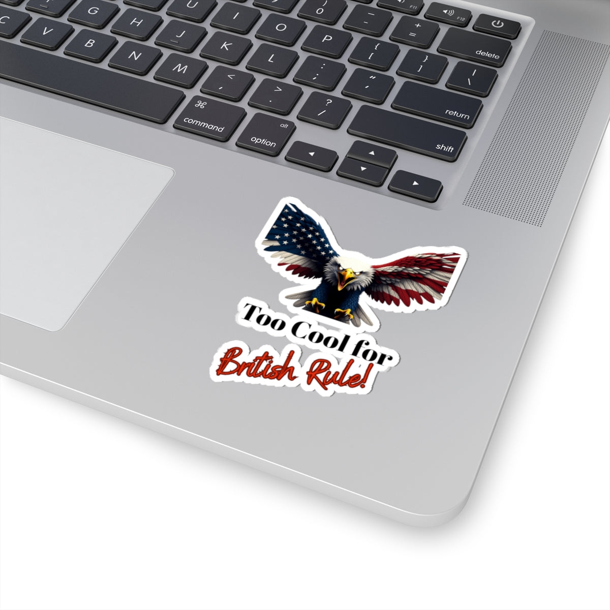 Too Cool For British Rule Patriotic Eagle on a Kiss-Cut Stickers