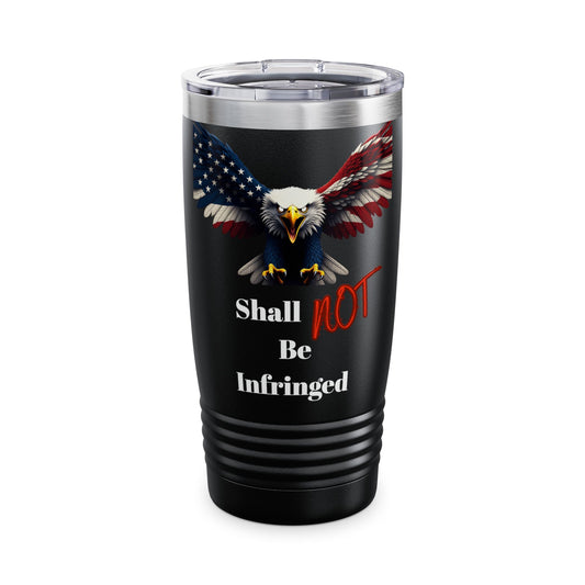 Shall Not Be Infringed Patriotic Eagle on a 20oz Insulated Tumbler