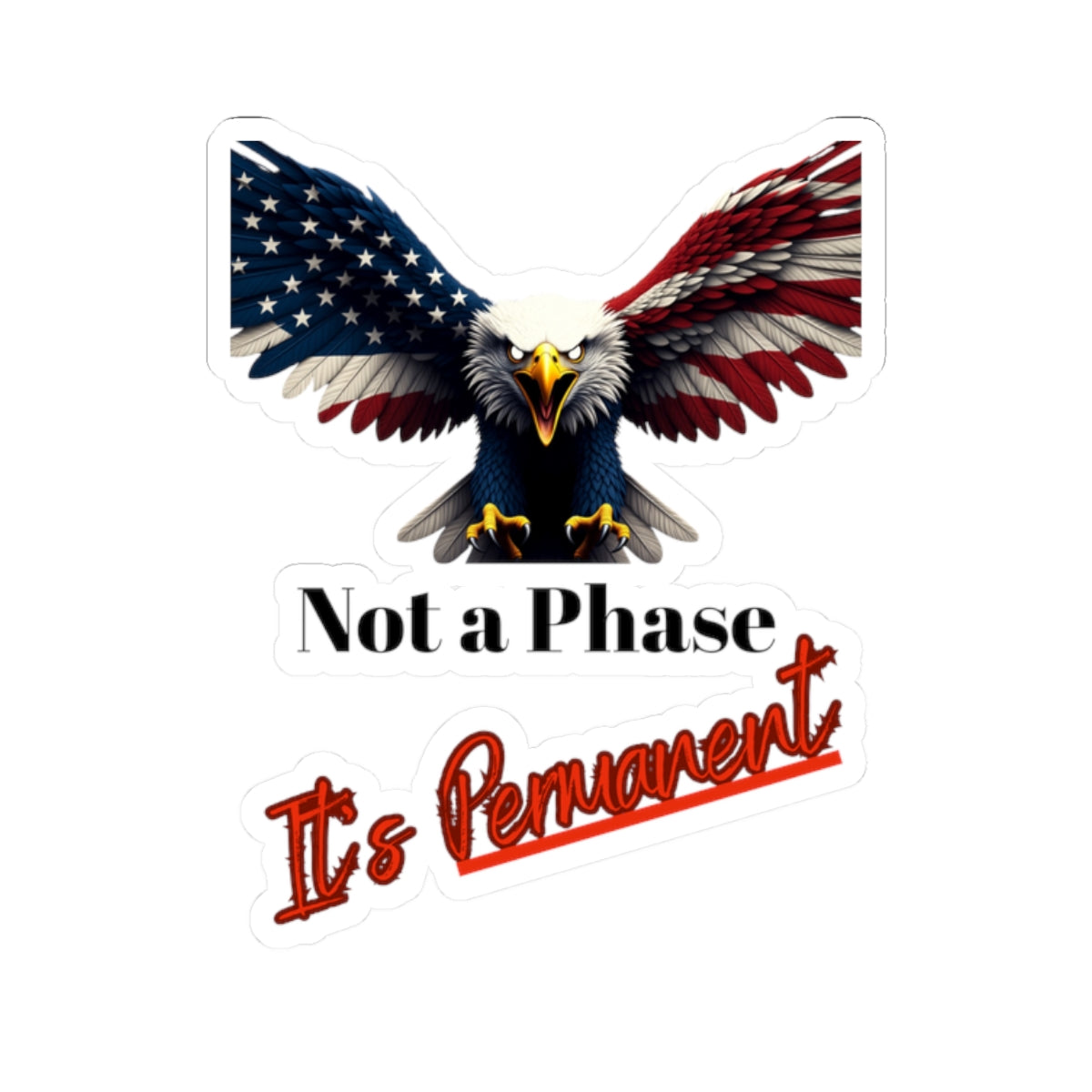 Not A Phase It's Permanent Patriotic Eagle on a Kiss-Cut Stickers