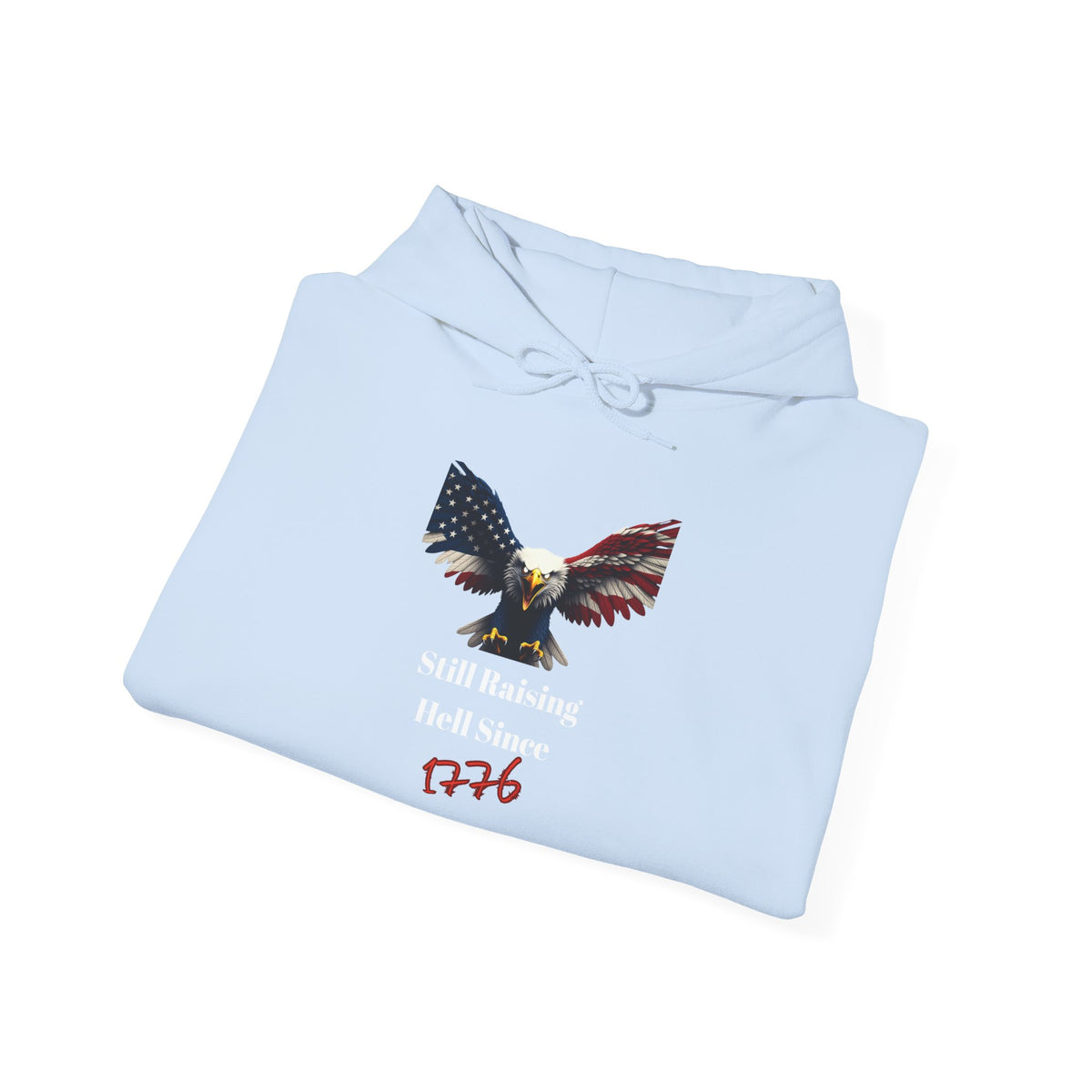 Still Raising Hell Since 1776 Patriotic Eagle on a Pullover Hoodie