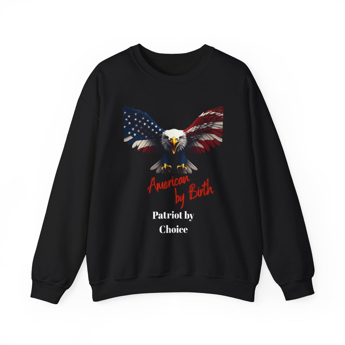 American By Birth Patriot By Choice Patriotic Eagle text on a Crewneck Sweatshirt