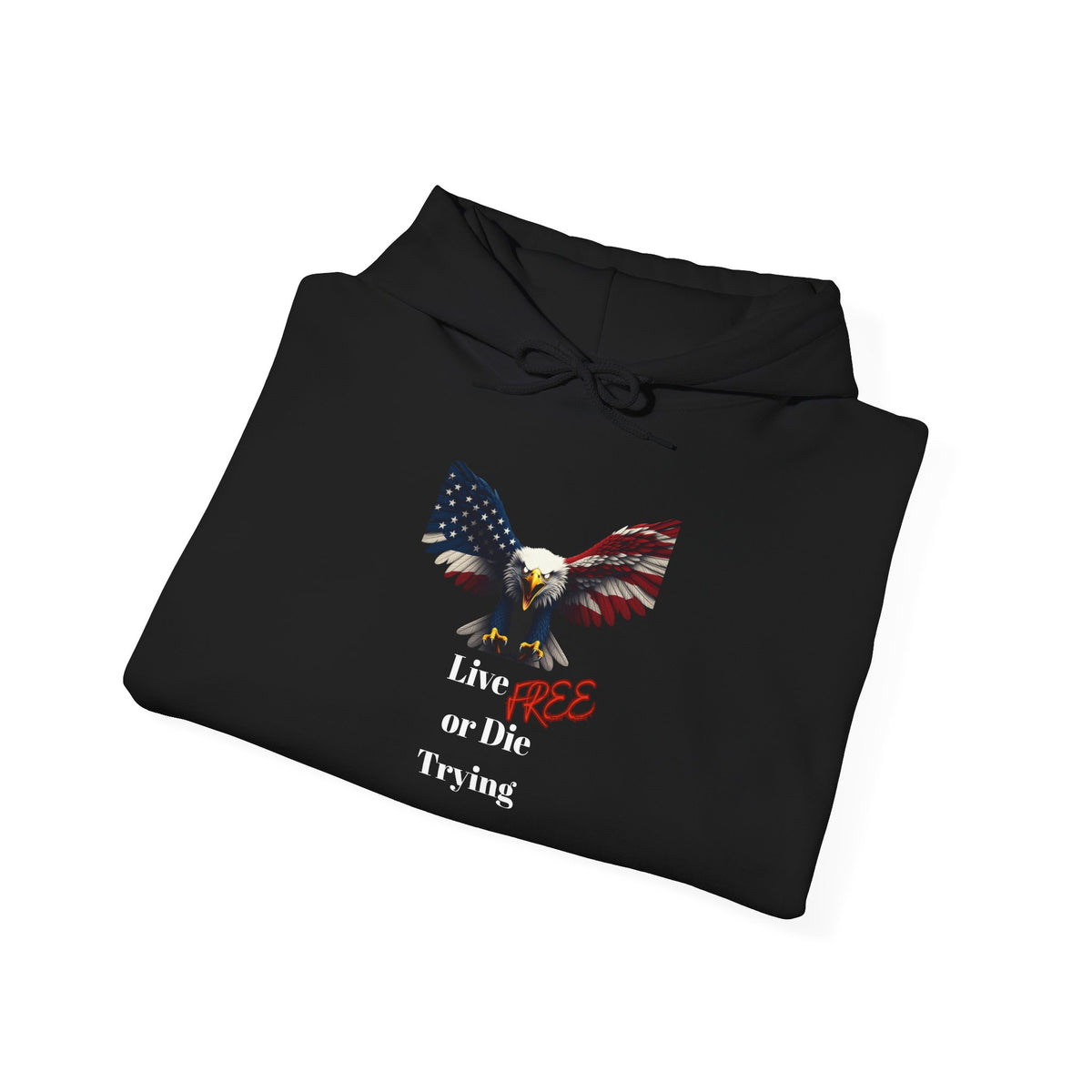 Live Free Or Die Trying Patriotic Eagle on a Pullover Hoodie