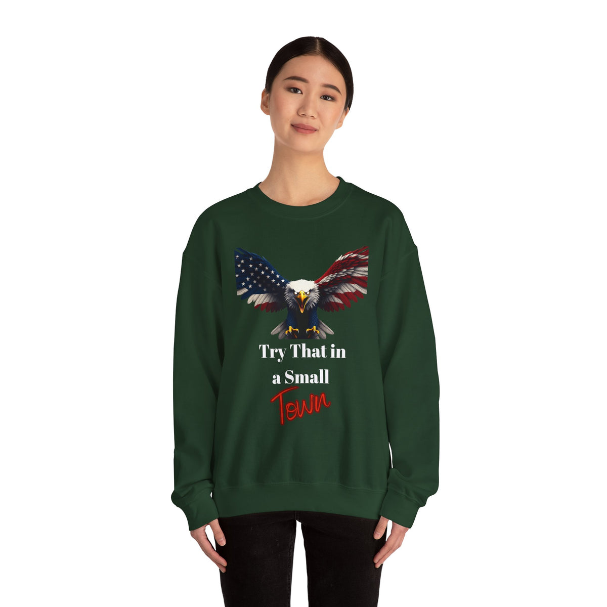 Try That In A Small Town Patriotic Eagle text on a Crewneck Sweatshirt