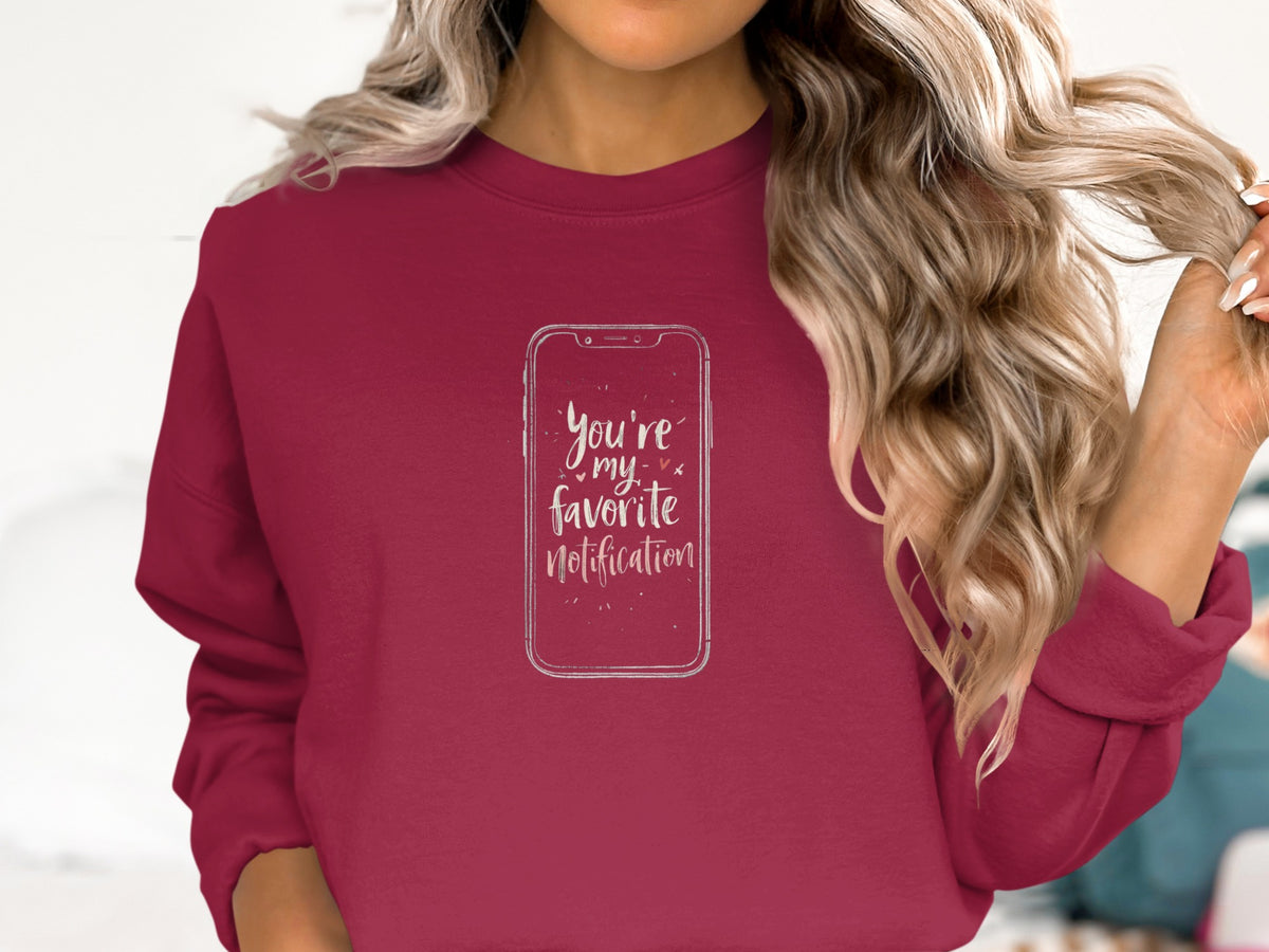 You're My Favorite Notification Sweatshirt
