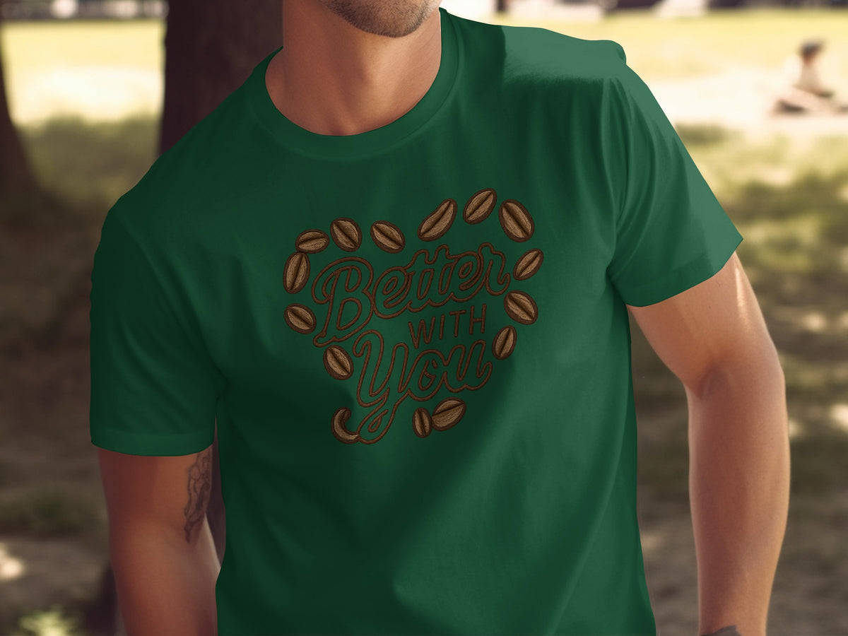 Better with you phrase on a Premium Tee